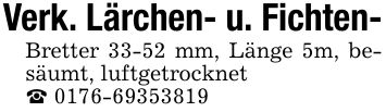 Verk. Lärchen- u. Fichten- Bretter 33-52 mm, Länge 5m, besäumt, luftgetrocknet _ ***