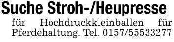 Suche Stroh-/Heupressefür Hochdruckkleinballen für Pferdehaltung. Tel. ***