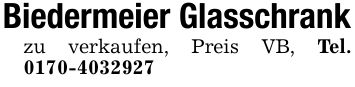 Biedermeier Glasschrankzu verkaufen, Preis VB, Tel. ***