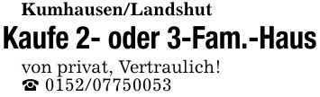 Kumhausen/LandshutKaufe 2- oder 3-Fam.-Hausvon privat, Vertraulich!_ ***