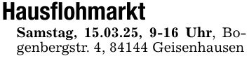 HausflohmarktSamstag, 15.03.25, 9-16 Uhr, Bogenbergstr. 4, 84144 Geisenhausen