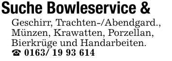 Suche Bowleservice &Geschirr, Trachten-/Abendgard.,Münzen, Krawatten, Porzellan,Bierkrüge und Handarbeiten. ***