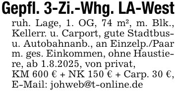 Gepfl. 3-Zi.-Whg. LA-Westruh. Lage, 1. OG, 74 m², m. Blk., Kellerr. u. Carport, gute Stadtbus- u. Autobahnanb., an Einzelp./Paar m. ges. Einkommen, ohne Haustiere, ab 1.8.2025, von privat, KM 600 € + NK 150 € + Carp. 30 €, E-Mail: johweb@t-online.de