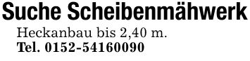 Suche ScheibenmähwerkHeckanbau bis 2,40 m.Tel. ***