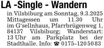 LA -Single - Wandernin Vilsbiburg am Sonntag, 9.3.2025 Mittagessen um 11.30 Uhr im G'sellnhaus, Pfarrbrügenweg 1, 84137 Vilsbiburg; Wanderstart: 13 Uhr am Parkplatz bei der Stadthalle. Info: _ ***