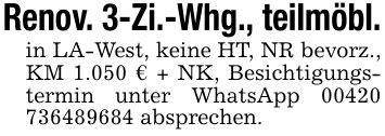 Renov. 3-Zi.-Whg., teilmöbl.in LA-West, keine HT, NR bevorz., KM 1.050 € + NK, Besichtigungstermin unter WhatsApp *** absprechen.