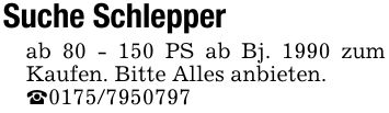 Suche Schlepperab 80 - 150 PS ab Bj. 1990 zum Kaufen. Bitte Alles anbieten._***