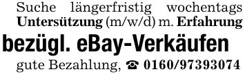 Suche längerfristig wochentags Untersützung (m/w/d) m. Erfahrungbezügl. eBay-Verkäufen gute Bezahlung, _ ***