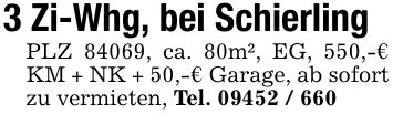 3 Zi-Whg, bei Schierling PLZ 84069, ca. 80m², EG, 550,-€ KM + NK + 50,-€ Garage, ab sofort zu vermieten, Tel. ***