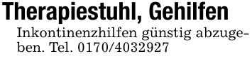 Therapiestuhl, GehilfenInkontinenzhilfen günstig abzugeben. Tel. ***