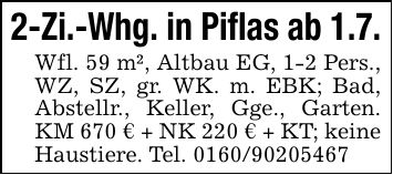 2-Zi.-Whg. in Piflas ab 1.7.Wfl. 59 m², Altbau EG, 1-2 Pers., WZ, SZ, gr. WK. m. EBK; Bad, Abstellr., Keller, Gge., Garten. KM 670 € + NK 220 € + KT; keine Haustiere. Tel. ***