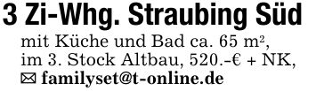 3 Zi-Whg. Straubing Süd mit Küche und Bad ca. 65 m2, im 3. Stock Altbau, 520.-€ + NK, _ familyset@t-online.de