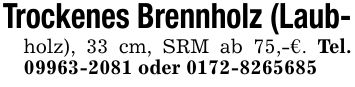 Trockenes Brennholz (Laub-holz), 33 cm, SRM ab 75,-€. Tel. *** oder ***