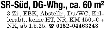 SR-Süd, DG-Whg., ca. 60 m²3 Zi., EBK, Abstellr., Du/WC, Kellerabt., keine HT, NR, KM 450,-€ + NK, ab 1.5.25. _ ***