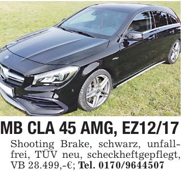 MB CLA 45 AMG, EZ12/17 Shooting Brake, schwarz, unfallfrei, TÜV neu, scheckheftgepflegt, VB 28.499,-€; Tel. ***