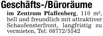 Geschäfts-/Büroräumeim Zentrum Pfaffenberg, 110 m², hell und freundlich mit attraktiver Schaufensterfront, langfristig zu vermieten, Tel: ***