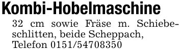 Kombi-Hobelmaschine32 cm sowie Fräse m. Schiebeschlitten, beide Scheppach,Telefon ***