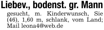 Liebev., bodenst. gr. Manngesucht, m. Kinderwunsch, Sie (46), 1,60 m, schlank, vom Land; Mail leona4@web.de