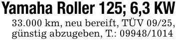 Yamaha Roller 125; 6,3 KW33.000 km, neu bereift, TÜV 09/25, günstig abzugeben, T.: ***