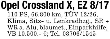 Opel Crossland X, EZ *** PS, 66.800 km, TÜV 12/26, Klima, Sitz- u. Lenkradhzg., SR + WR a. Alu, blaumet., Einparkhilfe, VB 10.500.- €; Tel. ***