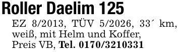 Roller Daelim 125EZ 8/2013, TÜV 5/2026, 33' km, weiß, mit Helm und Koffer,Preis VB, Tel. ***