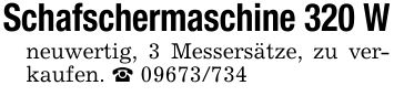 Schafschermaschine 320 Wneuwertig, 3 Messersätze, zu verkaufen. _ ***