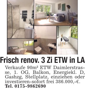 Frisch renov. 3 Zi ETW in LA Verkaufe 90m² ETW Daimlerstrasse, 1. OG, Balkon, Energiekl. D, Gashzg, Stellplatz, einziehen oder investieren-sofort frei 386.000,-€. Tel. ***