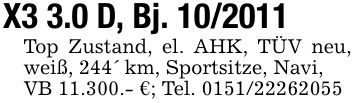 X3 3.0 D, Bj. ***Top Zustand, el. AHK, TÜV neu, weiß, 244' km, Sportsitze, Navi,VB 11.300.- €; Tel. ***