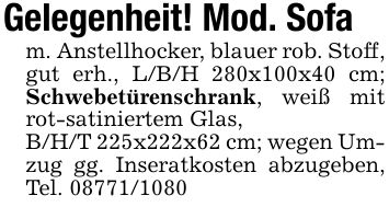 Gelegenheit! Mod. Sofam. Anstellhocker, blauer rob. Stoff, gut erh., L/B/H 280x100x40 cm; Schwebetürenschrank, weiß mit rot-satiniertem Glas,B/H/T 225x222x62 cm; wegen Umzug gg. Inseratkosten abzugeben, Tel. ***