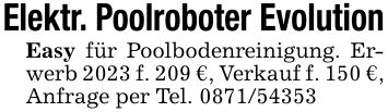 Elektr. Poolroboter EvolutionEasy für Poolbodenreinigung. Erwerb 2023 f. 209 €, Verkauf f. 150 €, Anfrage per Tel. ***