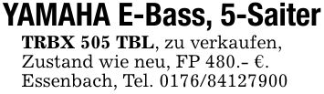 YAMAHA E-Bass, 5-SaiterTRBX 505 TBL, zu verkaufen,Zustand wie neu, FP 480.- €.Essenbach, Tel. ***