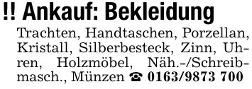 !! Ankauf: BekleidungTrachten, Handtaschen, Porzellan, Kristall, Silberbesteck, Zinn, Uhren, Holzmöbel, Näh.-/Schreib- masch., Münzen _ ***