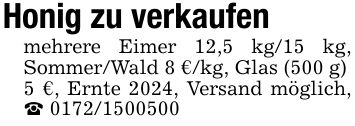 Honig zu verkaufenmehrere Eimer 12,5 kg/15 kg, Sommer/Wald 8 €/kg, Glas (500 g)5 €, Ernte 2024, Versand möglich, _ ***