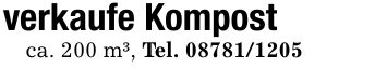 verkaufe Kompostca. 200 m³, Tel. ***