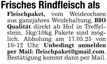 Frisches Rindfleisch alsFleischpaket, vom Weideochsen aus ganzjahres Weidehaltung, BIO Qualität direkt ab Hof in Treffelstein, 5kg/10kg Pakete sind möglich. Abholung am 17.05.25 von 10-12 Uhr. Unbedingt anmelden per Mail: fleischpaket@gmail.com. Bestätigung kommt dann per Mail.
