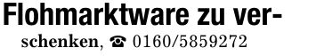 Flohmarktware zu ver-schenken, _ ***