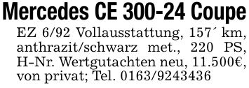 Mercedes CE 300-24 CoupeEZ 6/92 Vollausstattung, 157' km, anthrazit/schwarz met., 220 PS, H-Nr. Wertgutachten neu, 11.500€, von privat; Tel. ***