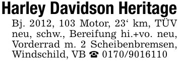 Harley Davidson HeritageBj. 2012, 103 Motor, 23' km, TÜV neu, schw., Bereifung hi.+vo. neu, Vorderrad m. 2 Scheibenbremsen, Windschild, VB _ ***