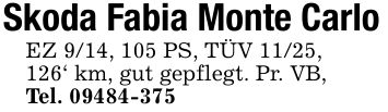 Skoda Fabia Monte CarloEZ 9/14, 105 PS, TÜV 11/25,126' km, gut gepflegt. Pr. VB,Tel. ***