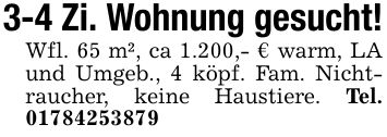 3-4 Zi. Wohnung gesucht!Wfl. 65 m², ca 1.200,- € warm, LA und Umgeb., 4 köpf. Fam. Nichtraucher, keine Haustiere. Tel. ***