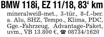 BMW 118i, EZ 11/18, 83' kmmineralweiß-met., 3-tür., 8-f.-ber. a. Alu, SHZ, Tempo., Klima, PDC, Gge.-Fahrzeug, Advantage-Paket, uvm., VB 13.800 €, _ ***