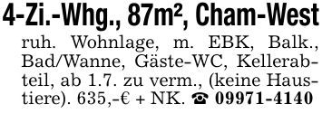 4-Zi.-Whg., 87m², Cham-Westruh. Wohnlage, m. EBK, Balk., Bad/Wanne, Gäste-WC, Kellerabteil, ab 1.7. zu verm., (keine Haustiere). 635,-€ + NK. _ ***