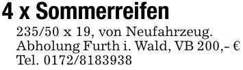 4 x Sommerreifen235/50 x 19, von Neufahrzeug.Abholung Furth i. Wald, VB 200,- €Tel. ***