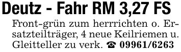 Deutz - Fahr RM 3,27 FS Front-grün zum herrrichten o. Ersatzteilträger, 4 neue Keilriemen u. Gleitteller zu verk. _ ***