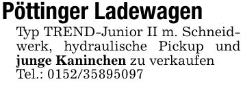 Pöttinger LadewagenTyp TREND-Junior II m. Schneidwerk, hydraulische Pickup und junge Kaninchen zu verkaufenTel.: ***