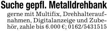 Suche gepfl. Metalldrehbankgerne mit Multifix, Drehhalteraufnahmen, Digitalanzeige und Zubehör, zahle bis 6.000 €; ***
