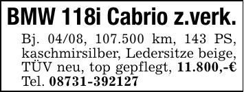 BMW 118i Cabrio z.verk.Bj. 04/08, 107.500 km, 143 PS, kaschmirsilber, Ledersitze beige, TÜV neu, top gepflegt, 11.800,-€ Tel. ***