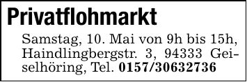 PrivatflohmarktSamstag, 10. Mai von 9h bis 15h,Haindlingbergstr. 3, 94333 Geiselhöring, Tel. ***