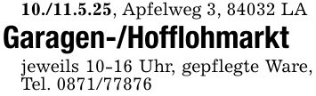 10./11.5.25, Apfelweg 3, 84032 LAGaragen-/Hofflohmarktjeweils 10-16 Uhr, gepflegte Ware, Tel. ***