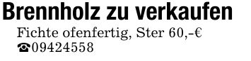 Brennholz zu verkaufenFichte ofenfertig, Ster 60,-€_***
